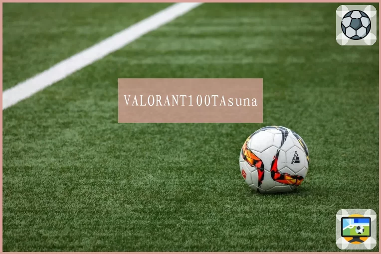VALORANT100TAsuna